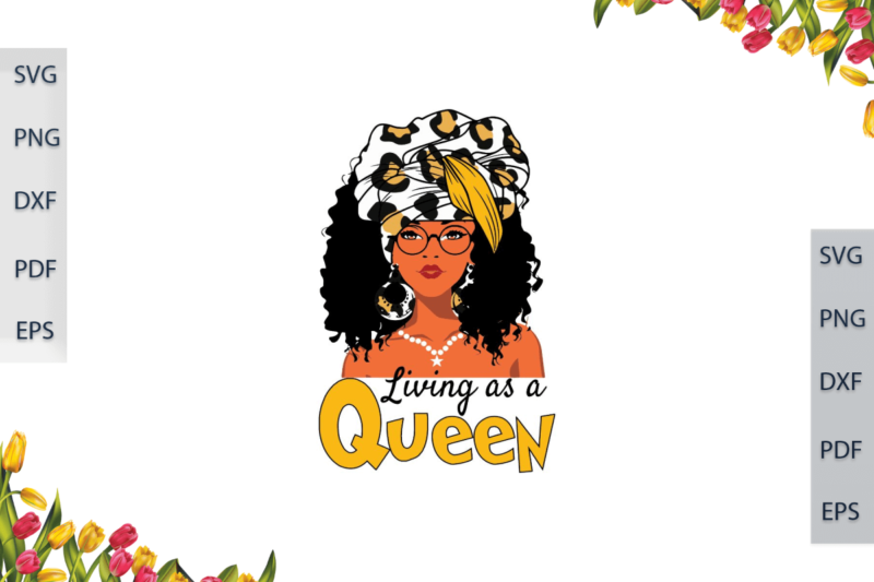 Black Girl Magic, Living As A Queen Diy Crafts Svg Files For Cricut, Silhouette Sublimation Files, Cameo Htv Prints,