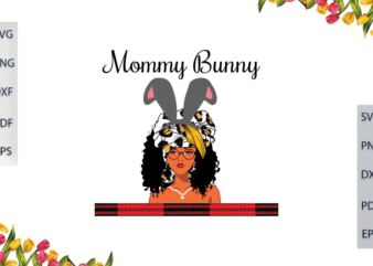 Black Girl Magic, Mommy Bunny Gift For Mom Diy Crafts Svg Files For Cricut, Silhouette Sublimation Files, Cameo Htv Prints, t shirt template