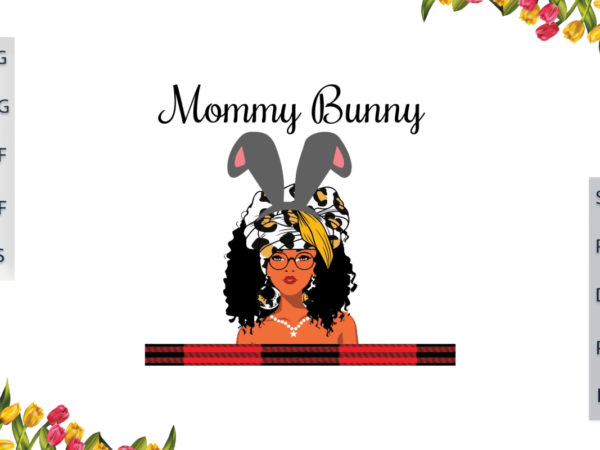 Black girl magic, mommy bunny gift for mom diy crafts svg files for cricut, silhouette sublimation files, cameo htv prints, t shirt template