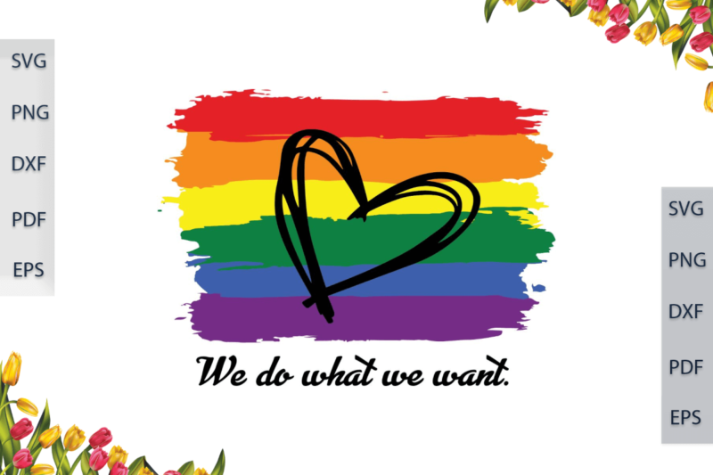 LGBT Heart Rainbow Pattern We Do What We Want Diy Crafts Svg Files For Cricut, Silhouette Sublimation Files, Cameo Htv Print