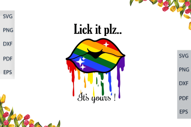 LGBT Lip Drip Rainbow Lick It Plz Its Yours Gift For Parade Gay Lesbian Pride Ally Diy Crafts Svg Files For Cricut, Silhouette Sublimation Files, Cameo Htv Print