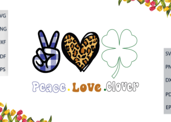 St Patrick Day, Peace Love Clover Diy Crafts Svg Files For Cricut, Silhouette Sublimation Files, Cameo Htv Files t shirt template vector