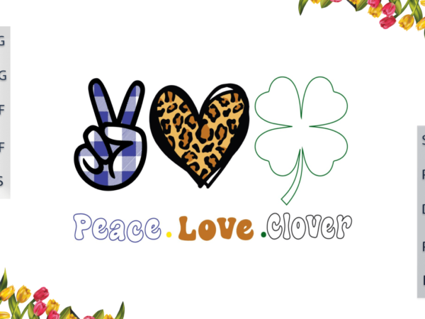 St patrick day, peace love clover diy crafts svg files for cricut, silhouette sublimation files, cameo htv files t shirt template vector