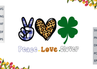 St Patrick Day, Peace Love Clover Gift For Lover Diy Crafts Svg Files For Cricut, Silhouette Sublimation Files, Cameo Htv Files t shirt template vector
