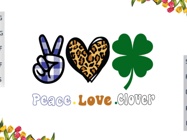 St patrick day, peace love clover gift for lover diy crafts svg files for cricut, silhouette sublimation files, cameo htv files t shirt template vector
