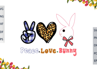 Easter Day, Peace Love Bunny Cute Gifts For Lover Diy Crafts Svg Files For Cricut, Silhouette Sublimation Files, Cameo Htv Files