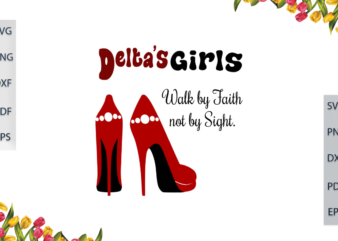 Delta Girl Walk By Faith Not By Sight With High Heels Diy Crafts Svg Files For Cricut, Silhouette Sublimation Files, Cameo Htv Files t shirt vector illustration