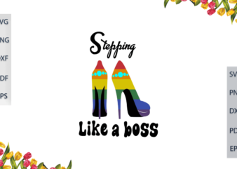 LGBT Stepping Like A Boss Gift For Lesbian Pride Ally Diy Crafts Svg Files For Cricut, Silhouette Sublimation Files, Cameo Htv Files