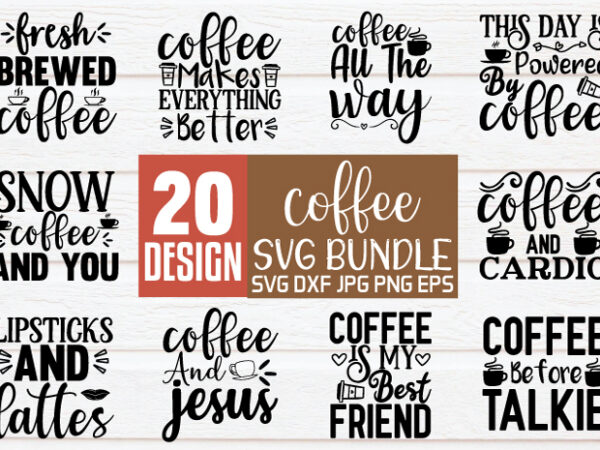 Coffee svg bundle coffee quotes commercial use svg, eps, png, dxf cutting files for cricut t shirt vector file