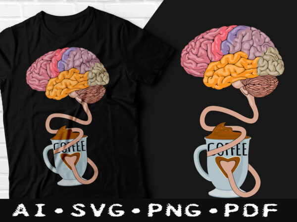 Coffee for brain t-shirt design, coffee for brain t-shirt svg, brain & coffee tshirt, coffee connect brain tshirt, coffee tshirt, happy coffee day tshirt, funny coffee tshirt