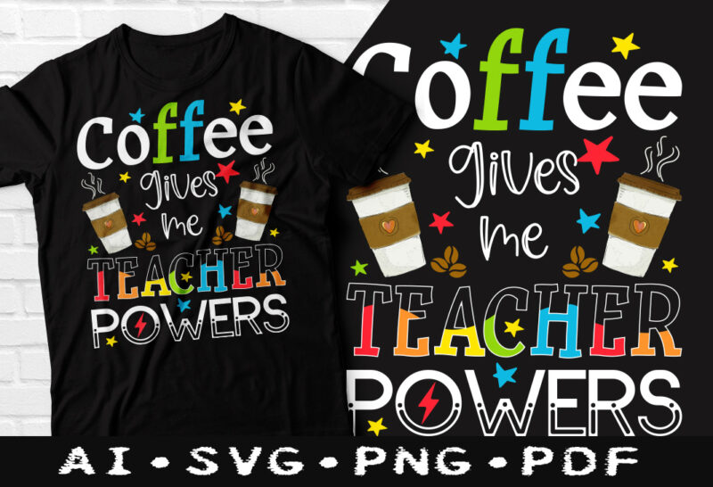 Coffee gives me teacher powers t-shirt design, Coffee gives me teacher powers SVG, Teacher powers t shirt, Teacher tshirt, Coffee tshirt, Happy Coffee day tshirt, Funny Coffee tshirt