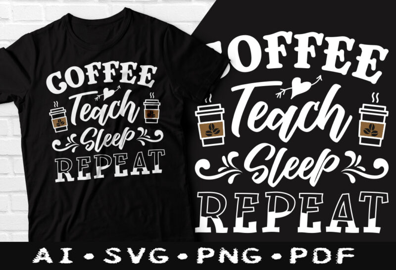 Coffee teach sleep repeat t-shirt design, Coffee teach sleep repeat SVG, First coffee t shirt, Coffee tshirt, Happy Coffee day tshirt, Funny Coffee tshirt