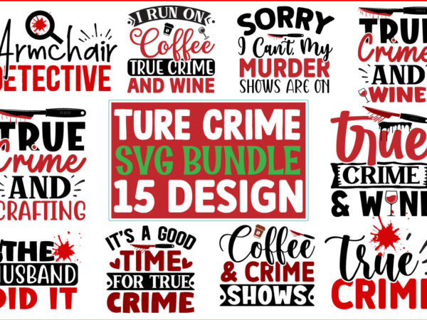 Ture crime svg t shirt design bundle
