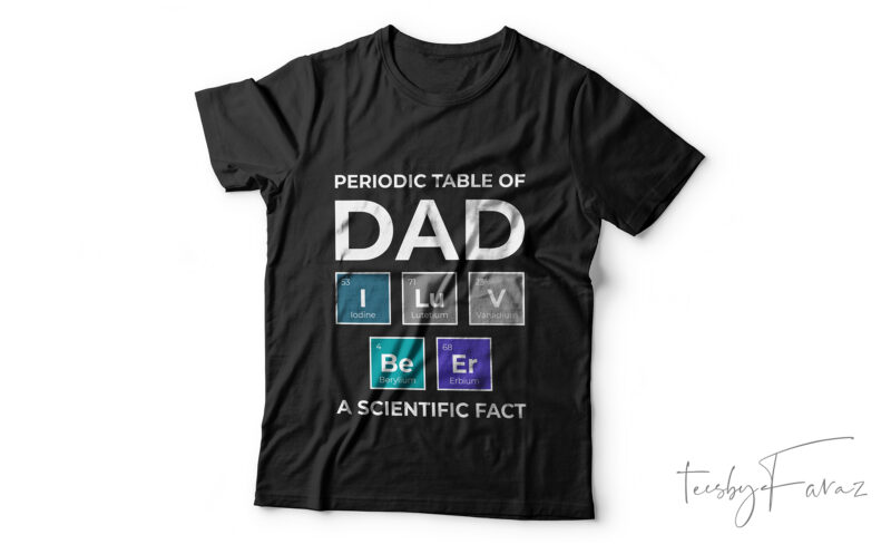 Periodic table of DAD | a scientific fact, custom made t shirt design for sale