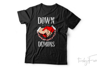 Down with my demons | Custom made t shirt design for sale