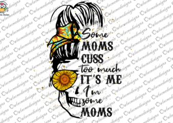 Some Moms cuss too much t-shirt design