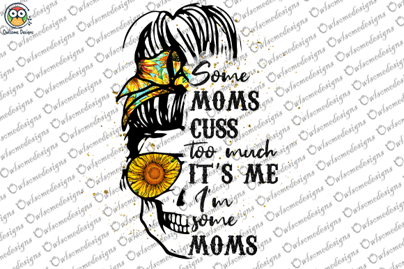 Some moms cuss too much t-shirt design