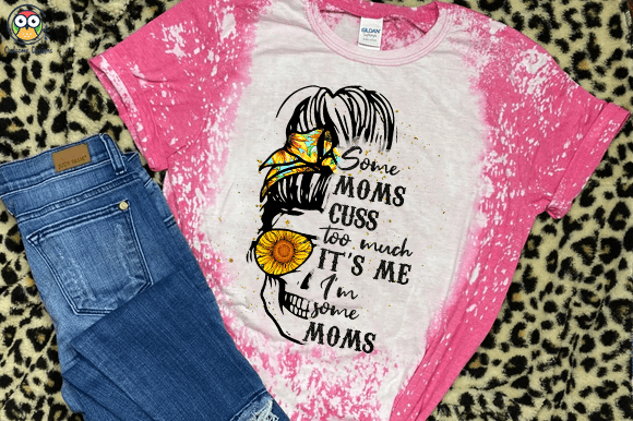 Some Moms cuss too much t-shirt design