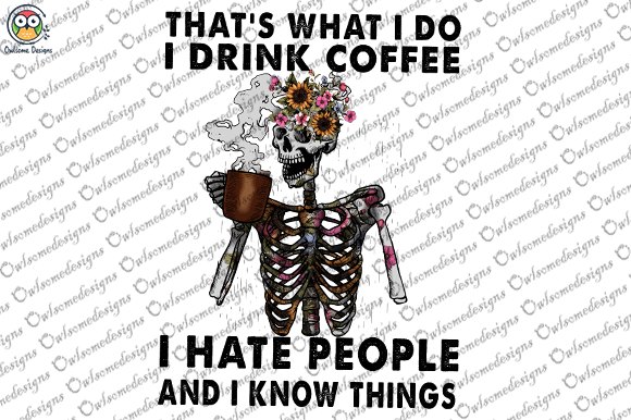 I drink coffee i hate people and i know things t-shirt design