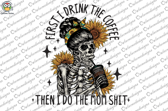 First i drink the coffee then i do the mom shit t-shirt design
