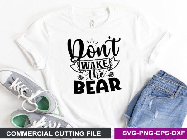 Don t wake the bear- svg t shirt vector illustration