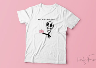 Hey you drop this | Fun | Humor | Custom made design for sale