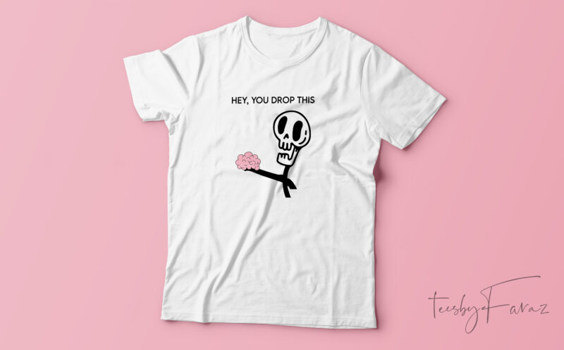 Hey you drop this | Fun | Humor | Custom made design for sale