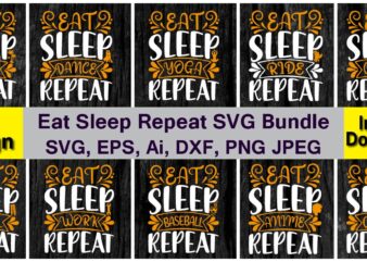 Eat Sleep Repeat Funny PNG & SVG Vector 20 t-shirt design bundle, svg eps, png files for cutting machines, and print t-shirt Funny SVG Vector Bundle Design for sale t-shirt