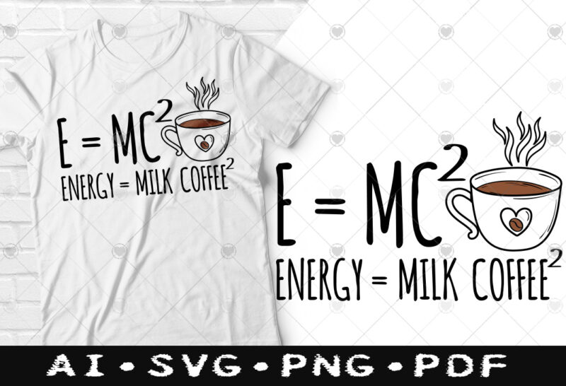 Energy = milk coffee2 t-shirt design, Energy = milk coffee2 SVG, Coffee tshirt, Happy Coffee day tshirt, Funny Coffee tshirt