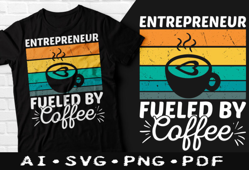 Entrepreneur fueled by coffee t-shirt design, Entrepreneur fueled by coffee SVG, Coffee tshirt, Happy Coffee day tshirt, Funny Coffee tshirt