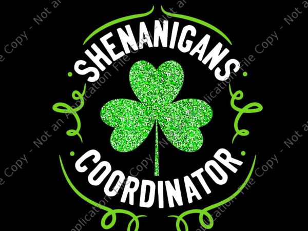 Shenanigans coordinator png, teacher st patrick’s day png, st patrick’s day png, shamrock png, irish png t shirt template vector