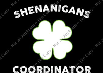 Shenanigan Coordinator Svg, St. Patrick’s Day Svg, Shamrock Svg, Irish Svg, t shirt template vector