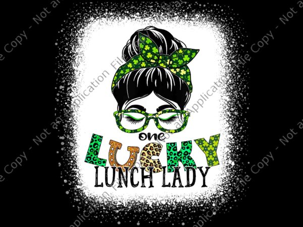 One lucky lunch lady bleached messy bun st patricks day png, st patricks day png, one lucky lunch lady png, st.patricks day png t shirt design online