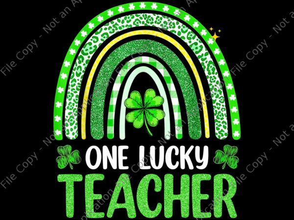 One lucky teacher rainbow st patrick’s day png, one lucky teacher png, st.patrick day png, shamrock png, irish png t shirt design online
