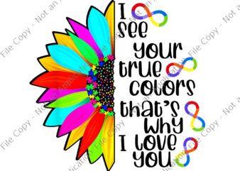 I See Your True Color Infinity Rainbow Neurodiversity Autism Png, I See Your True Color That’s Why I Love You Png, t shirt design for sale