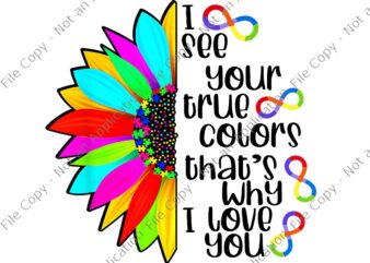 I See Your True Color Infinity Rainbow Neurodiversity Autism Png, I See Your True Color That’s Why I Love You Png,