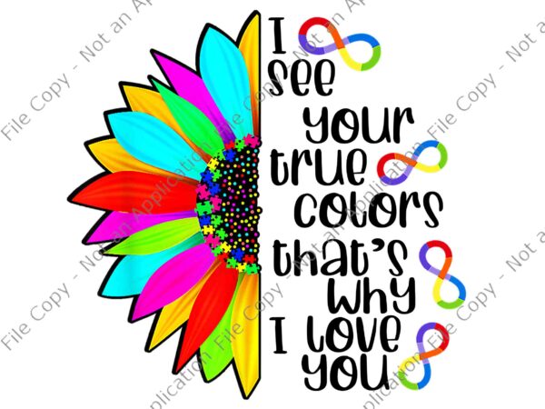 I see your true color infinity rainbow neurodiversity autism png, i see your true color that’s why i love you png, t shirt design for sale