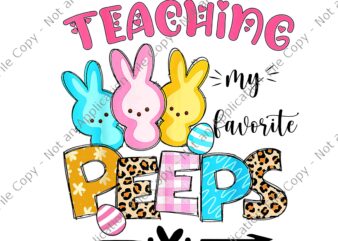Teaching My Favorite Peeps Png, Happy Easter Day Teacher Png, Easter Day Png, Bunny Png t shirt designs for sale
