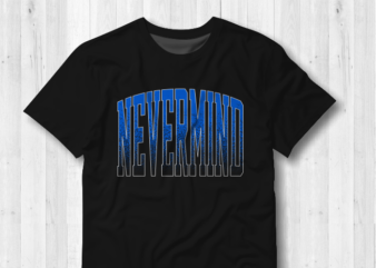 Nevermind t shirt design