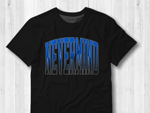 Nevermind t shirt design Nevermind t shirt design