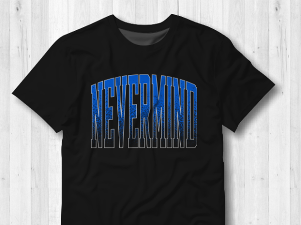 Nevermind t shirt design