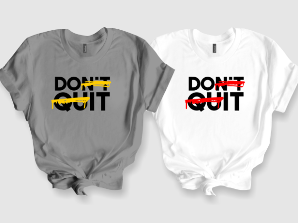 Dont quit, don’t, aesthetic, amoled, be, black, color, day, do, good vibes, happy, inspiration, inspirational, motivation, motivational, positive, premium, quote, sayings, the, word art, t shirt vector illustration