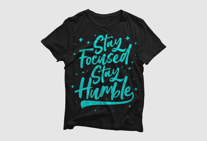 Stay focused stay humble – quotes motivation typography, high resolution png and svg, ready to print t shirt vector artwork