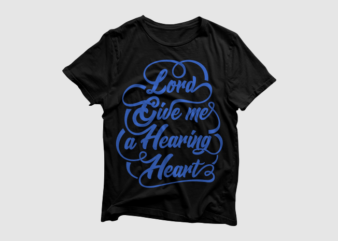 Lord Give me a Hearing Heart – Quotes Motivation Typography, high resolution png and svg, ready to print