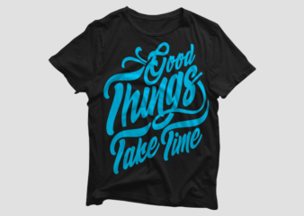 Good Things Take Time – motivational quotes typography t shirt design bundle, saying and phrases lettering t shirt designs pack collection for commercial use.