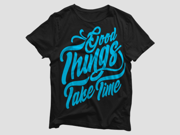 Good things take time – motivational quotes typography t shirt design bundle, saying and phrases lettering t shirt designs pack collection for commercial use.