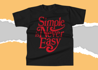 Simple Is Never Easy – Typography Quote T-shirt Design