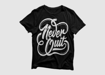 Never Quit – Quotes Motivation Typography, high resolution png and svg, ready to print