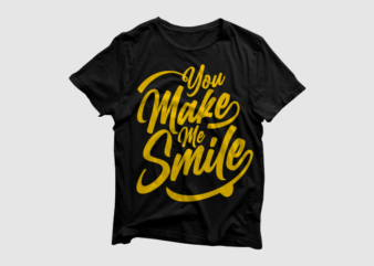 You Make Me Smile – Quotes Motivation Typography, high resolution png and svg, ready to print t shirt design template