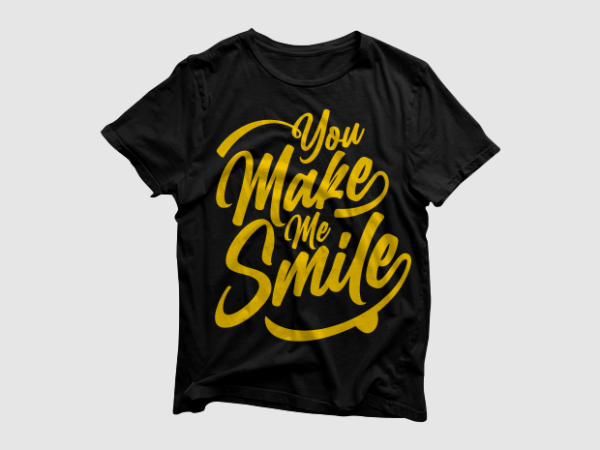 You make me smile – quotes motivation typography, high resolution png and svg, ready to print t shirt design template